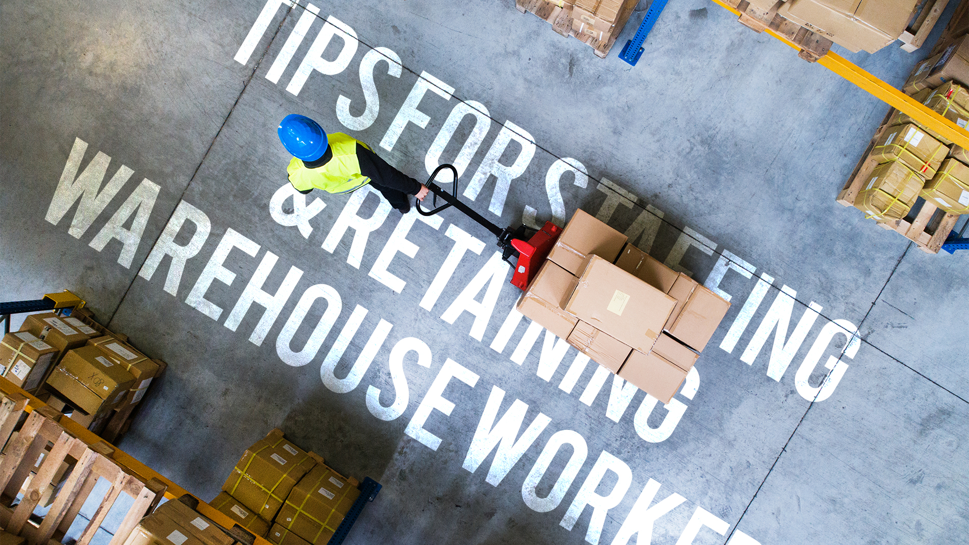 Tips for Staffing and Retaining Warehouse Workers